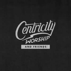 Centricity Worship and Friend - EP Cover